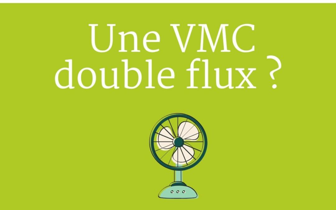 VMC Double flux, ça veut dire quoi ?